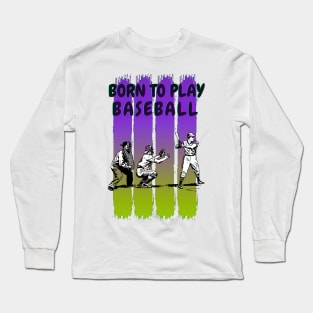 Born to play baseball Long Sleeve T-Shirt